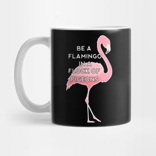 Be a Flamingo in a Flock of Pigeons Mug